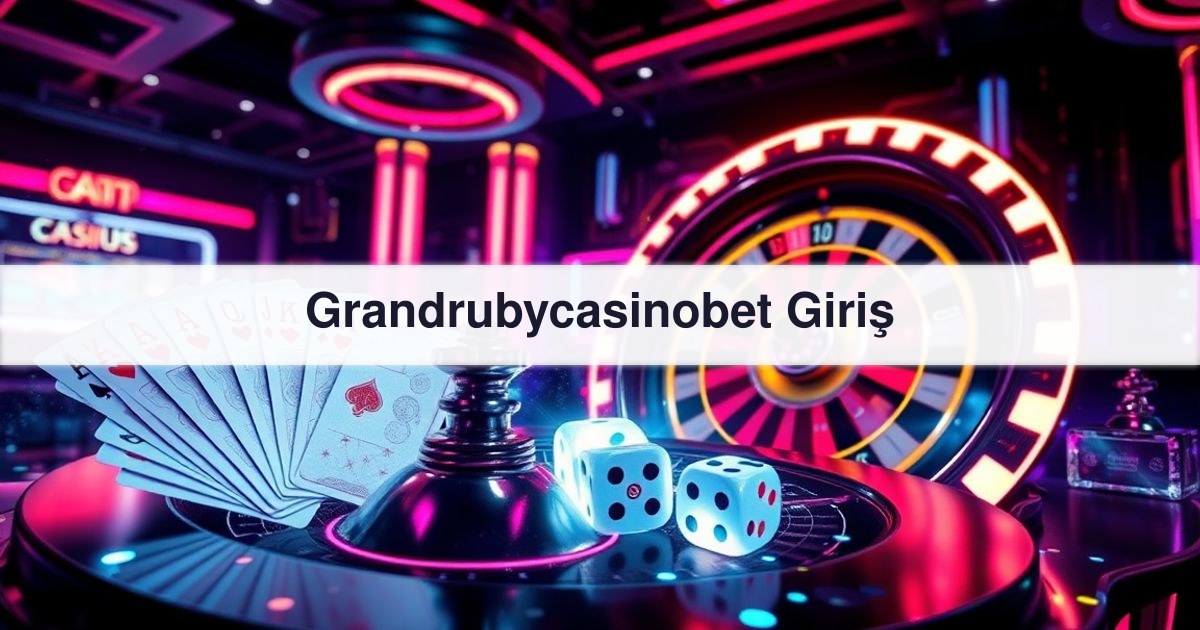 Grandrubycasinobet Giriş