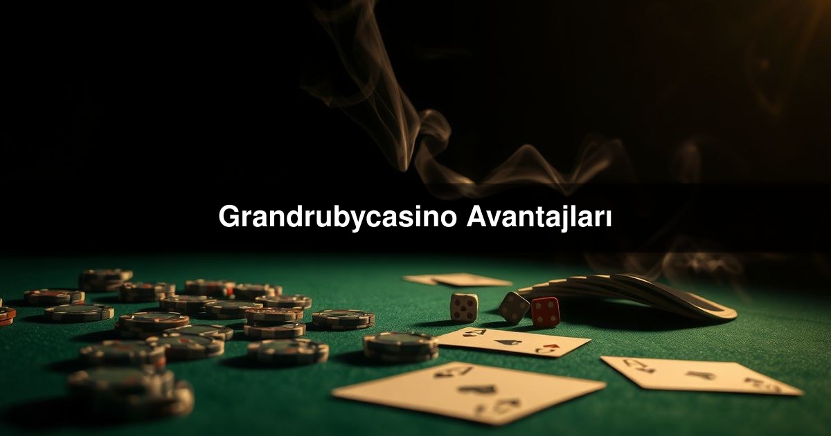 Grandrubycasino Avantajları