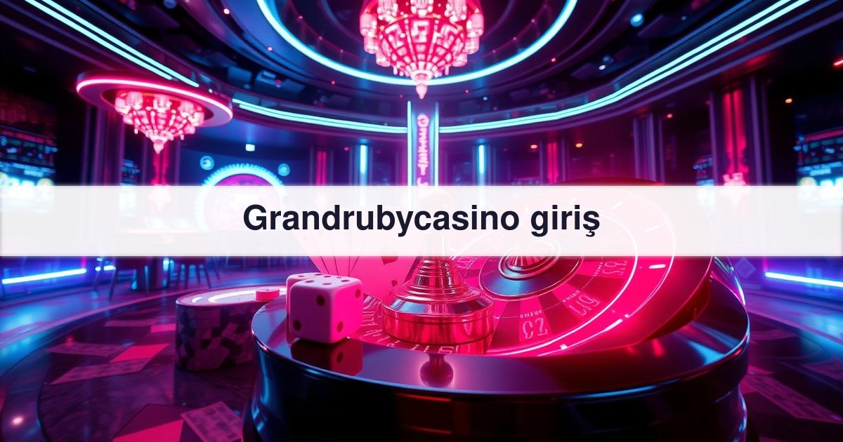 Grandrubycasino giriş